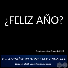 ¿FELIZ AÑO? - Por ALCIBÍADES GONZÁLEZ DELVALLE - Domingo, 06 de Enero de 2019